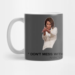 Don't mess with Nancy pelosi Mug